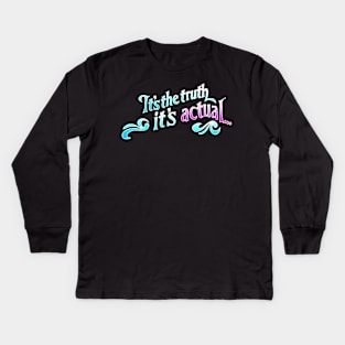 Its The Truth, Its Actual Kids Long Sleeve T-Shirt